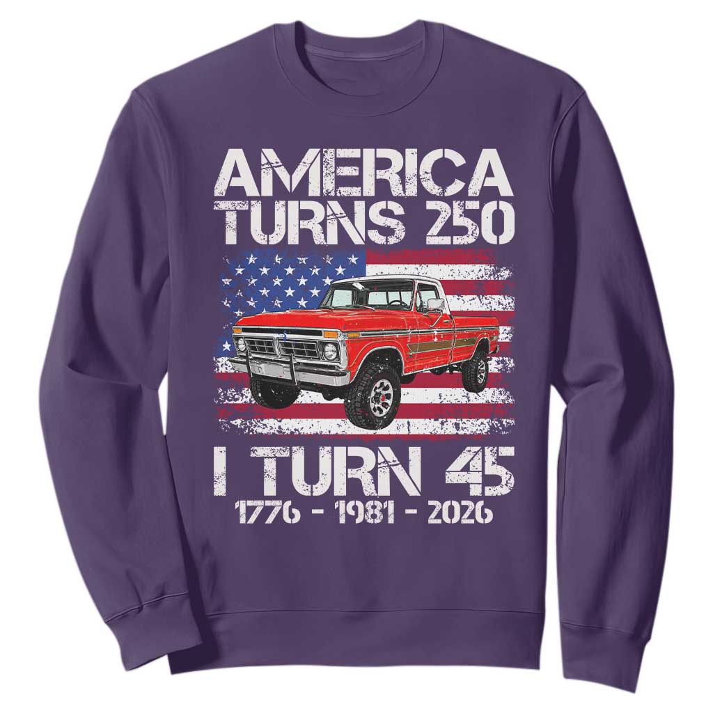 America Turns 250 I Turn 45 1981 45th Birthday Sweatshirt Vintage Classic Original American Old Pickup Truck