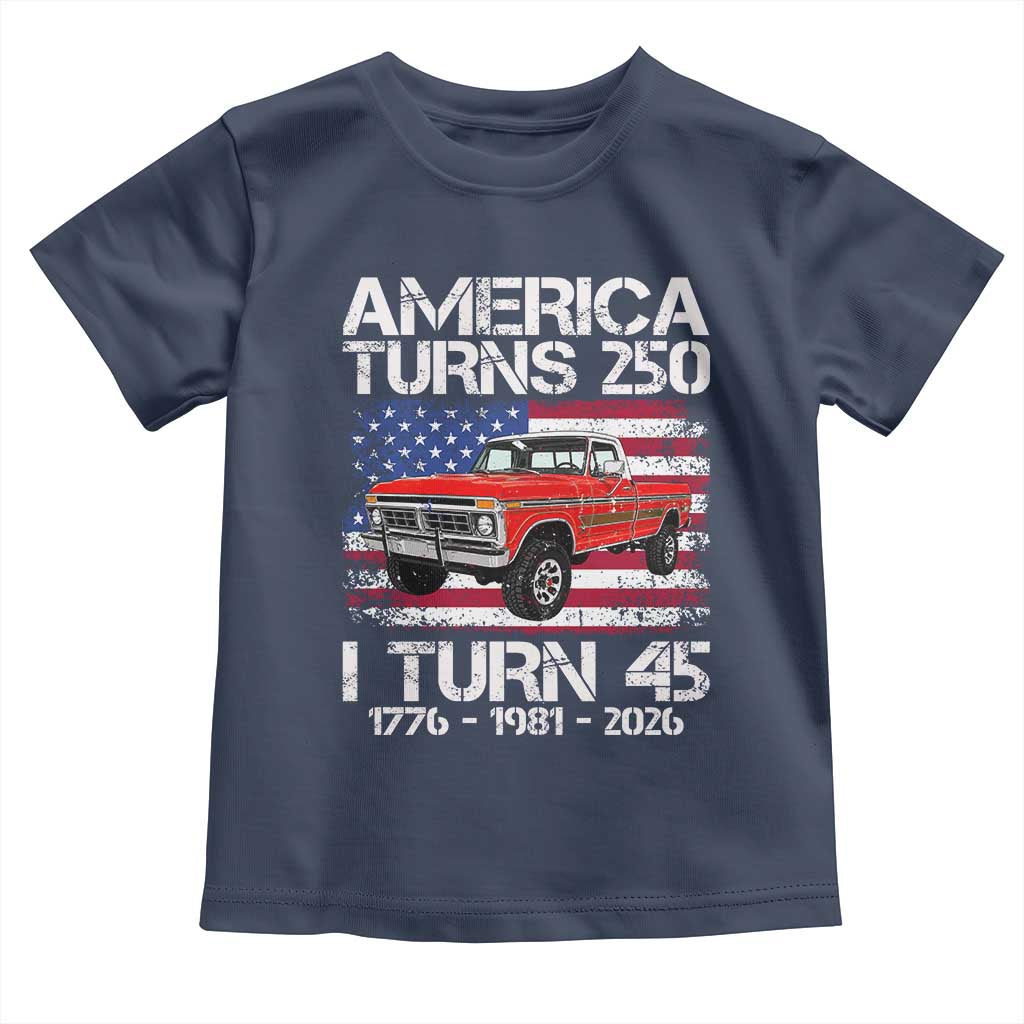 America Turns 250 I Turn 45 1981 45th Birthday Toddler T Shirt Vintage Classic Original American Old Pickup Truck
