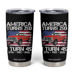America Turns 250 I Turn 45 1981 45th Birthday Tumbler Cup Vintage Classic Original American Old Pickup Truck