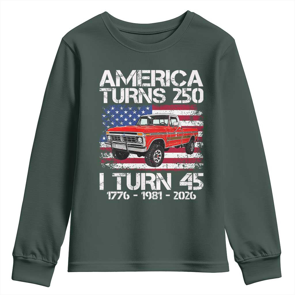 America Turns 250 I Turn 45 1981 45th Birthday Youth Sweatshirt Vintage Classic Original American Old Pickup Truck