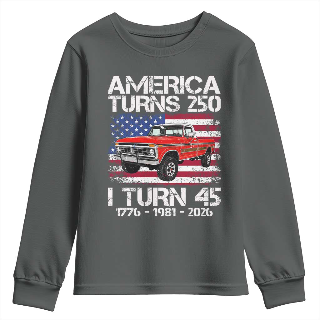 America Turns 250 I Turn 45 1981 45th Birthday Youth Sweatshirt Vintage Classic Original American Old Pickup Truck