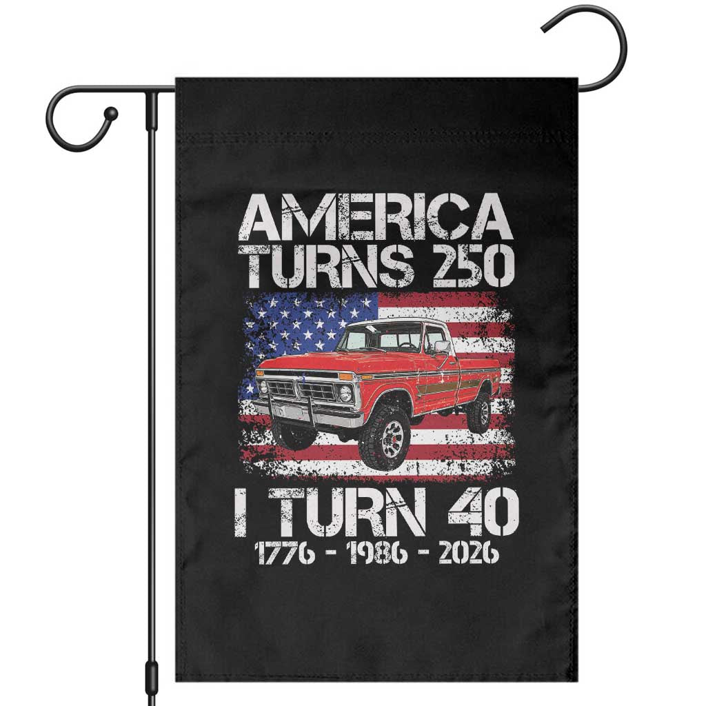 America Turns 250 I Turn 40 1986 40th Birthday Garden Flag Vintage Classic Original American Old Pickup Truck TS14 Black Print Your Wear