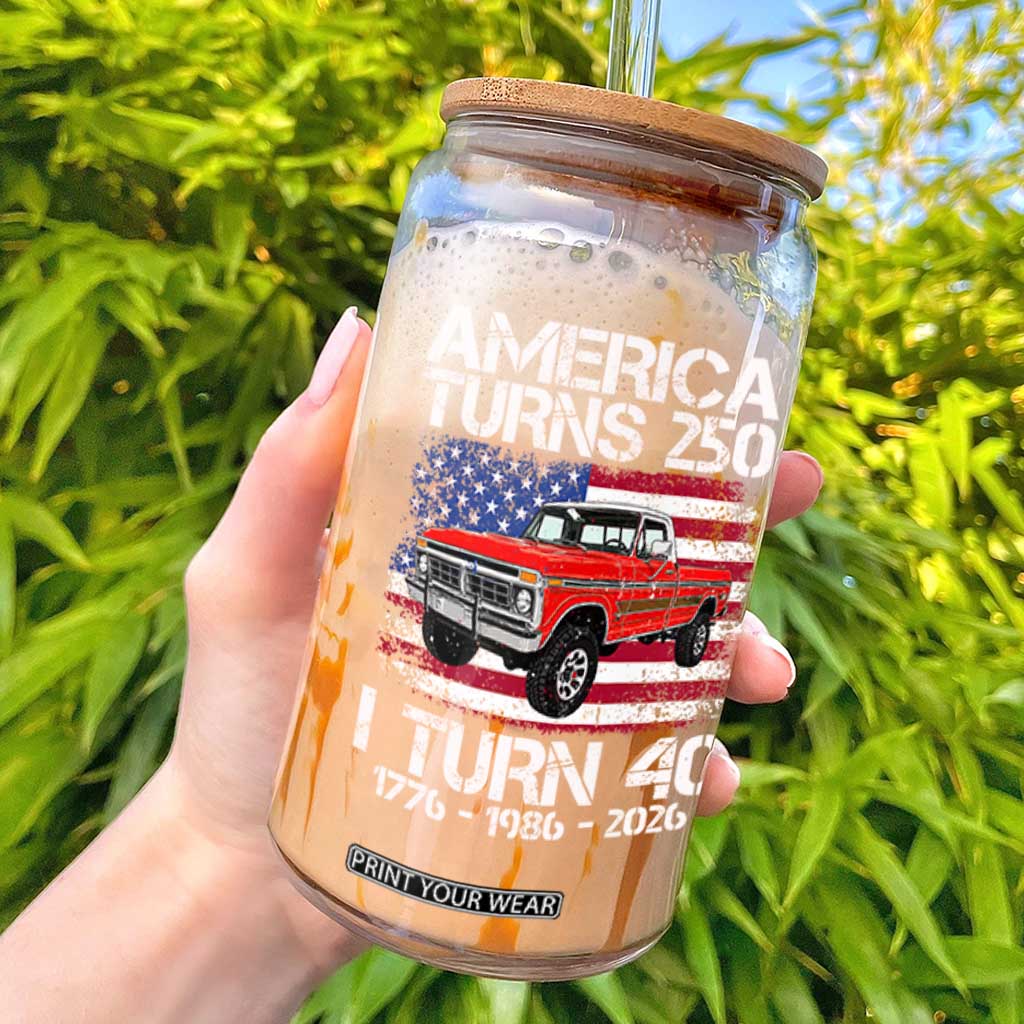 America Turns 250 I Turn 40 1986 40th Birthday Glass Can Vintage Classic Original American Old Pickup Truck TS14 Black Print Your Wear