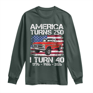 America Turns 250 I Turn 40 1986 40th Birthday Long Sleeve Shirt Vintage Classic Original American Old Pickup Truck