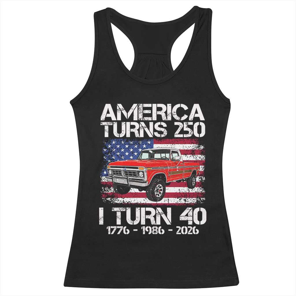 America Turns 250 I Turn 40 1986 40th Birthday Racerback Tank Top Vintage Classic Original American Old Pickup Truck TS14 Black Print Your Wear