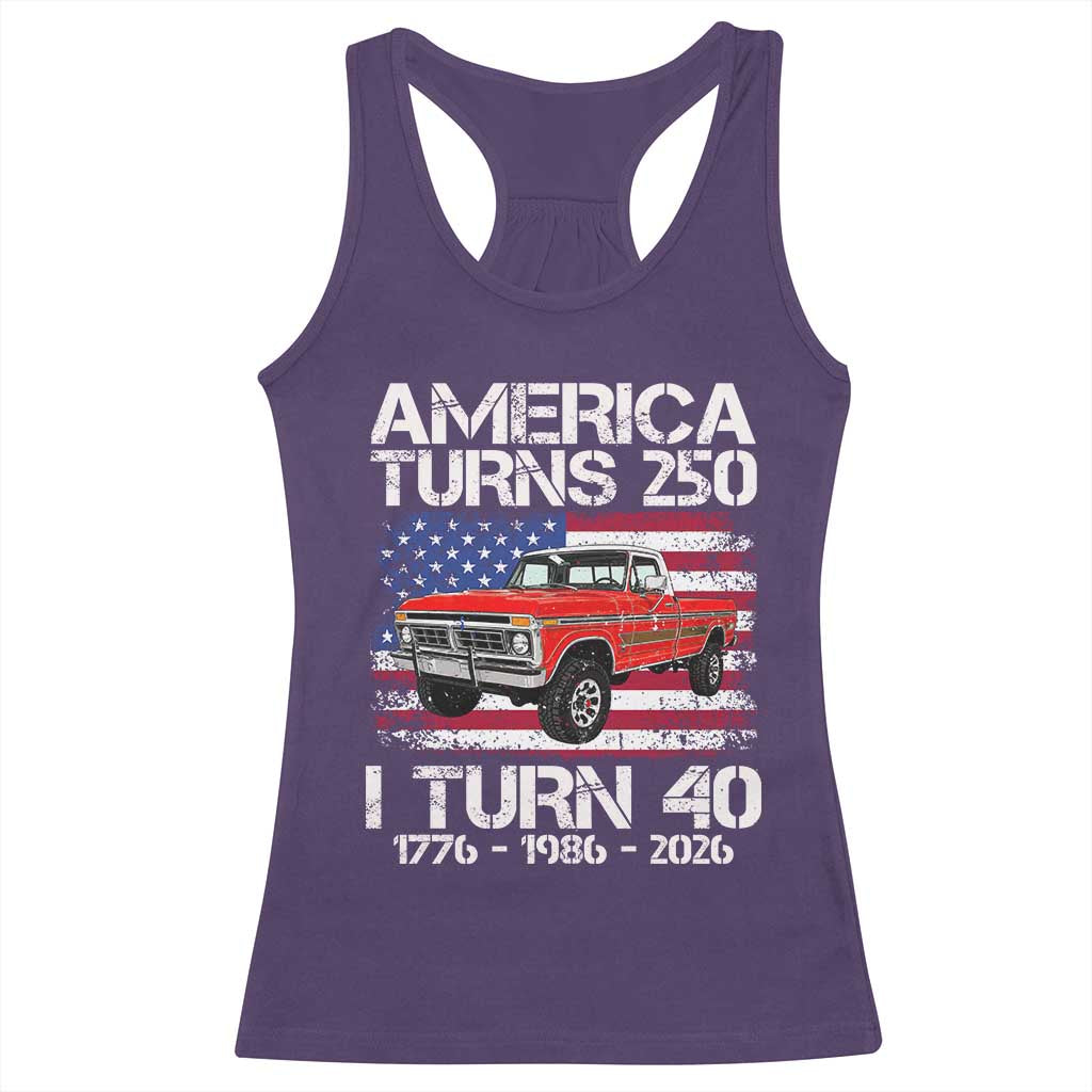 America Turns 250 I Turn 40 1986 40th Birthday Racerback Tank Top Vintage Classic Original American Old Pickup Truck