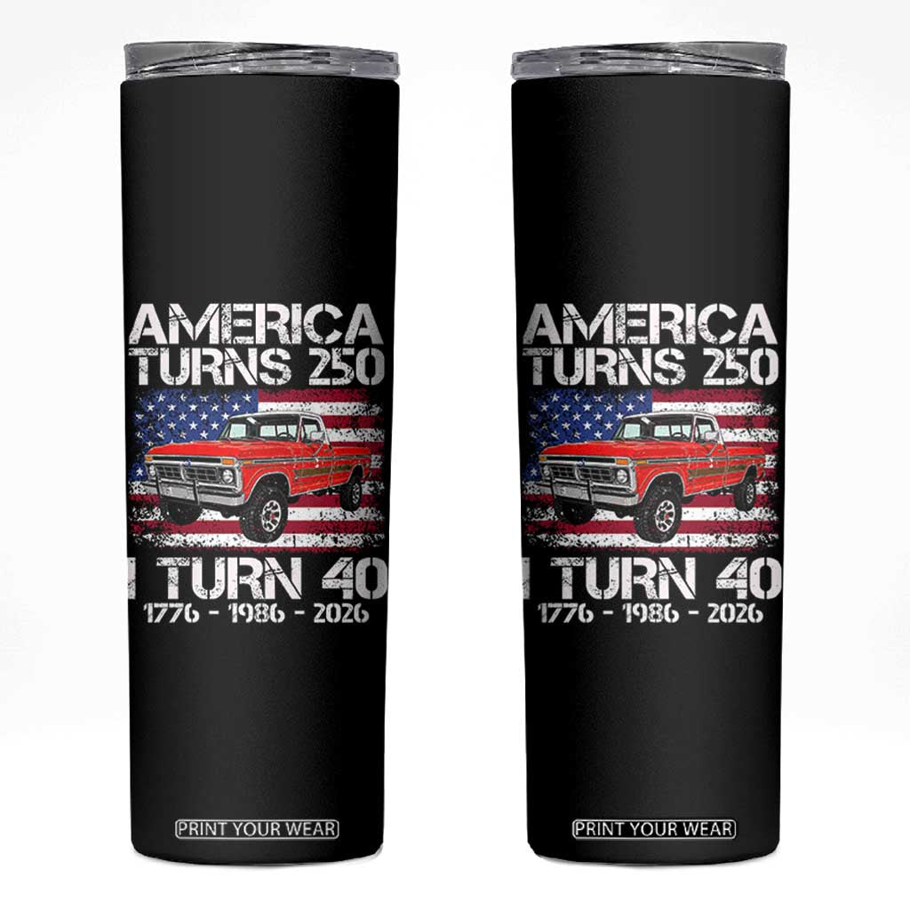 America Turns 250 I Turn 40 1986 40th Birthday Skinny Tumbler Vintage Classic Original American Old Pickup Truck TS14 Black Print Your Wear
