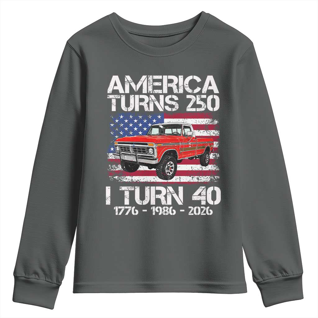America Turns 250 I Turn 40 1986 40th Birthday Youth Sweatshirt Vintage Classic Original American Old Pickup Truck