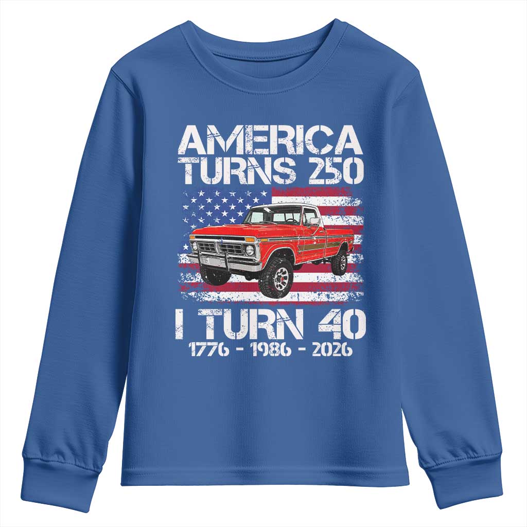 America Turns 250 I Turn 40 1986 40th Birthday Youth Sweatshirt Vintage Classic Original American Old Pickup Truck