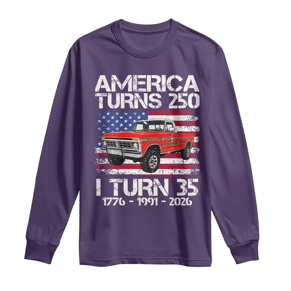 America Turns 250 I Turn 35 1991 35th Birthday Long Sleeve Shirt Vintage Classic Original American Old Pickup Truck