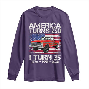America Turns 250 I Turn 35 1991 35th Birthday Long Sleeve Shirt Vintage Classic Original American Old Pickup Truck