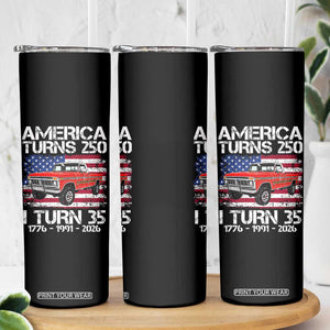 America Turns 250 I Turn 35 1991 35th Birthday Skinny Tumbler Vintage Classic Original American Old Pickup Truck