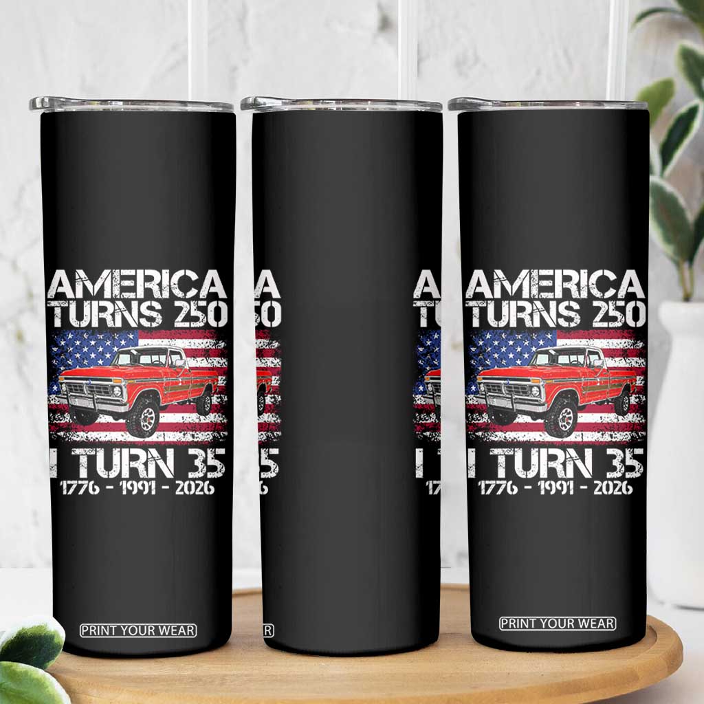 America Turns 250 I Turn 35 1991 35th Birthday Skinny Tumbler Vintage Classic Original American Old Pickup Truck
