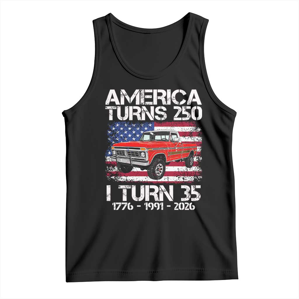 America Turns 250 I Turn 35 1991 35th Birthday Tank Top Vintage Classic Original American Old Pickup Truck TS14 Black Print Your Wear