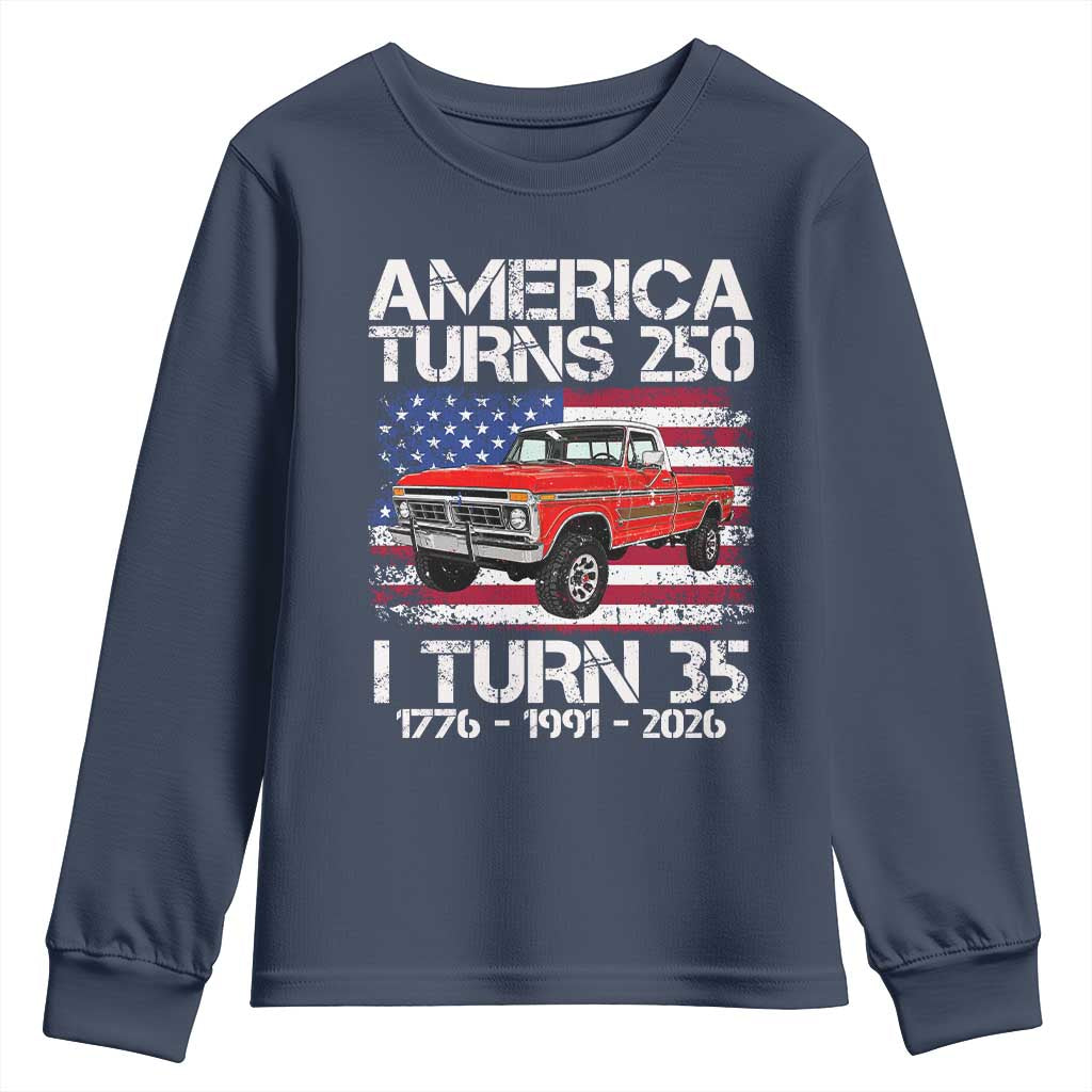 America Turns 250 I Turn 35 1991 35th Birthday Youth Sweatshirt Vintage Classic Original American Old Pickup Truck