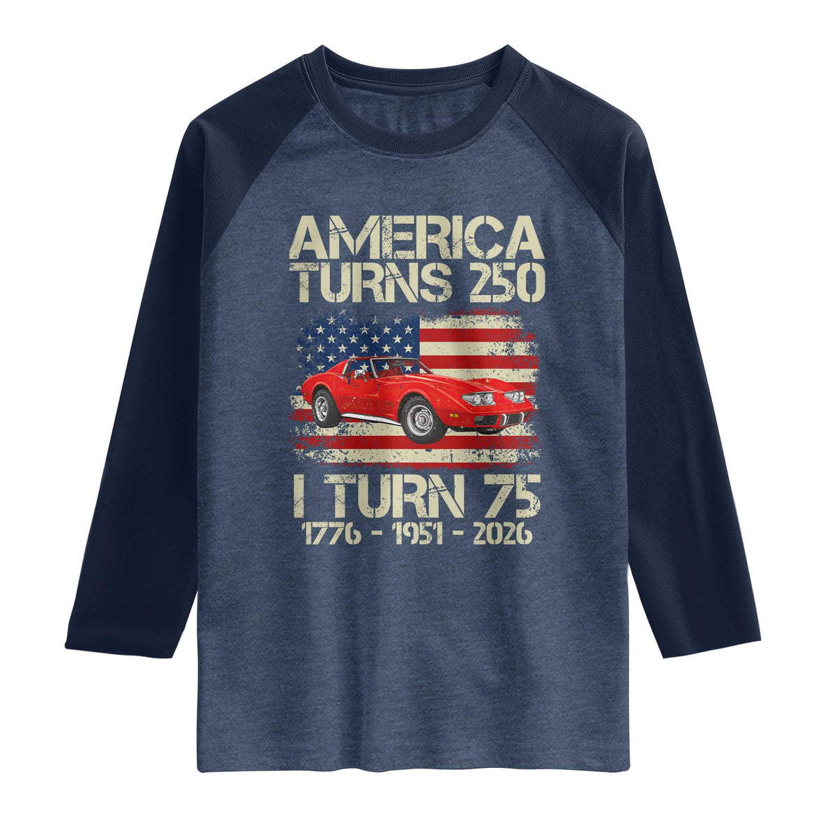 America Turns 250 I Turn 75 1951 75th Birthday Raglan Shirt Sports Car Retro Americana