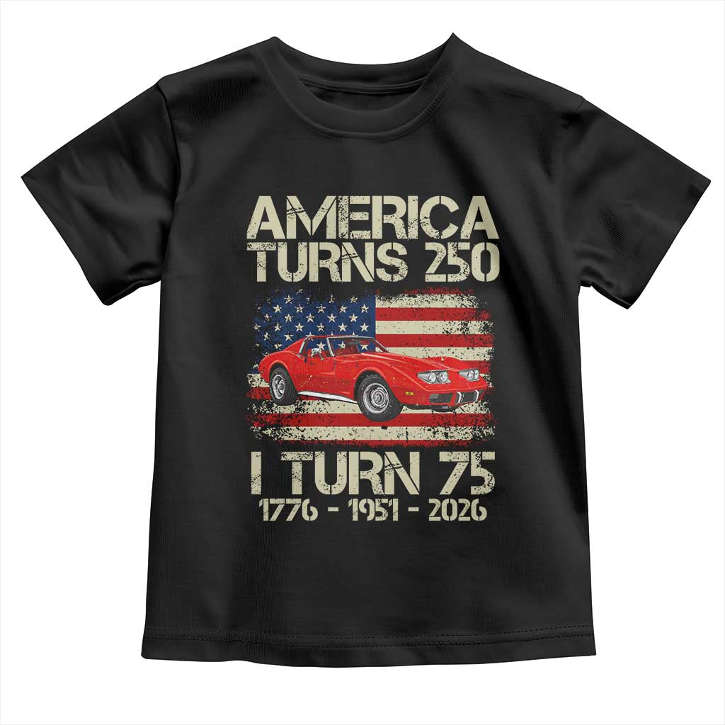 America Turns 250 I Turn 75 1951 75th Birthday Toddler T Shirt Sports Car Retro Americana TS14 Black Print Your Wear