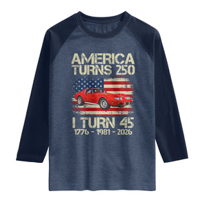 America Turns 250 I Turn 45 1981 45th Birthday Raglan Shirt Sports Car Retro Americana