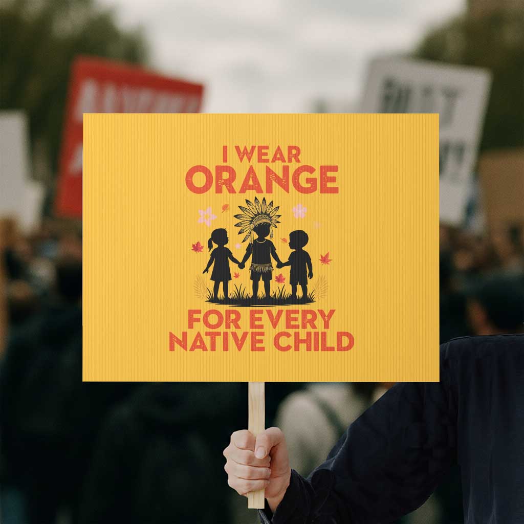 Native American Child Orange Shirt Day Protest Sign I Wear Orange For Every Native Child TS14 Horizontal 18" × 24" Yellow Print Your Wear