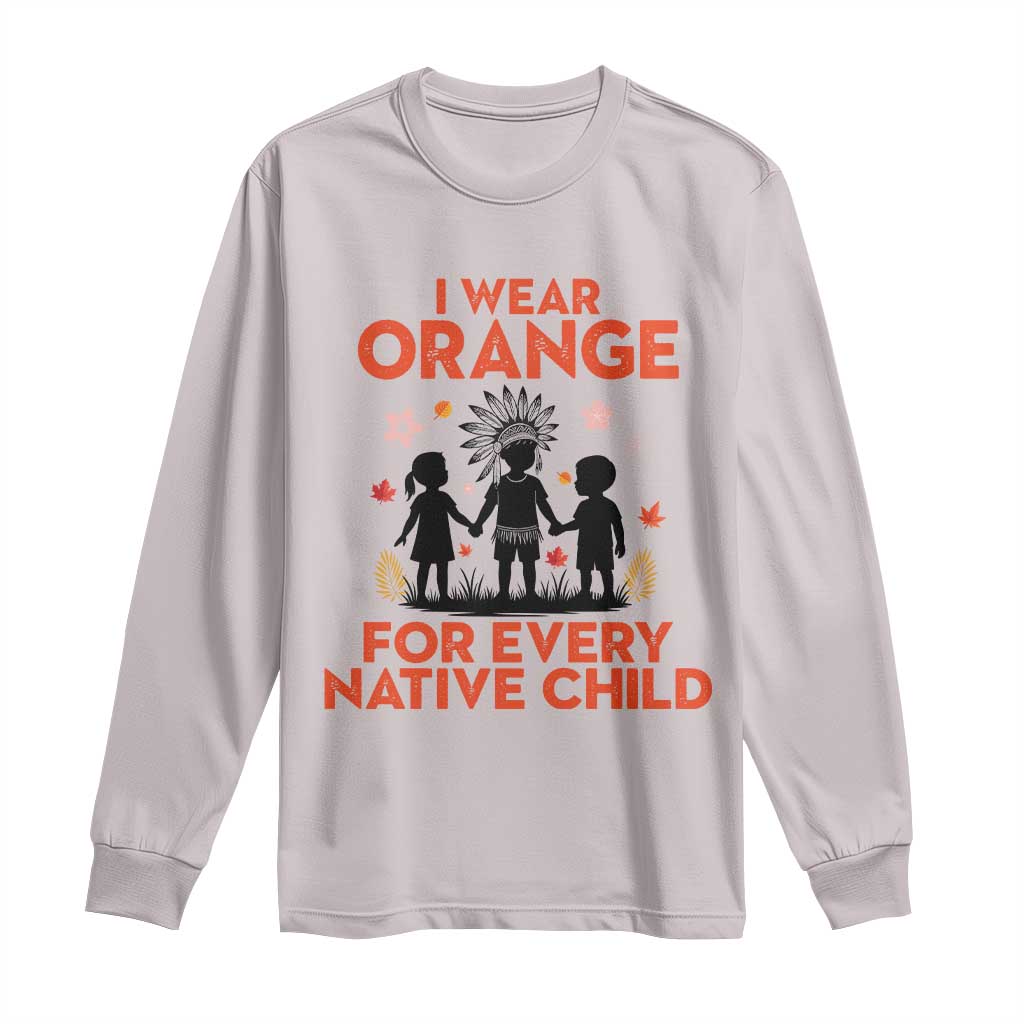 Native American Child Orange Shirt Day Long Sleeve Shirt I Wear Orange For Every Native Child TS14 Ice Gray Print Your Wear