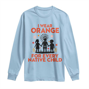Native American Child Orange Shirt Day Long Sleeve Shirt I Wear Orange For Every Native Child TS14 Light Blue Print Your Wear