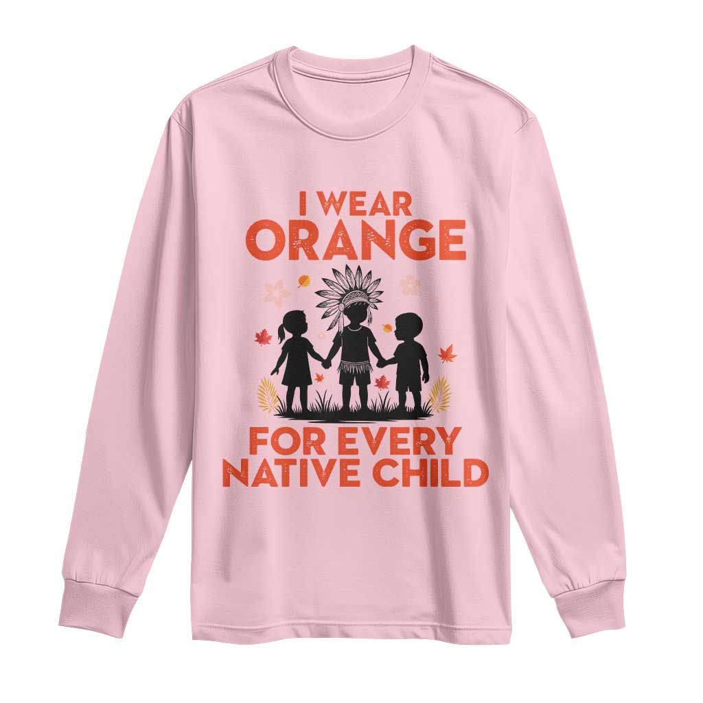 Native American Child Orange Shirt Day Long Sleeve Shirt I Wear Orange For Every Native Child TS14 Light Pink Print Your Wear