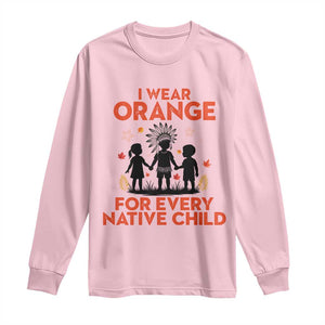 Native American Child Orange Shirt Day Long Sleeve Shirt I Wear Orange For Every Native Child TS14 Light Pink Print Your Wear
