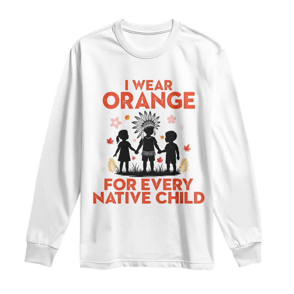 Native American Child Orange Shirt Day Long Sleeve Shirt I Wear Orange For Every Native Child TS14 White Print Your Wear