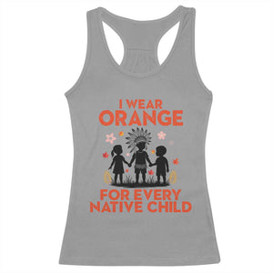 Native American Child Orange Shirt Day Racerback Tank Top I Wear Orange For Every Native Child TS14 Sport Gray Print Your Wear
