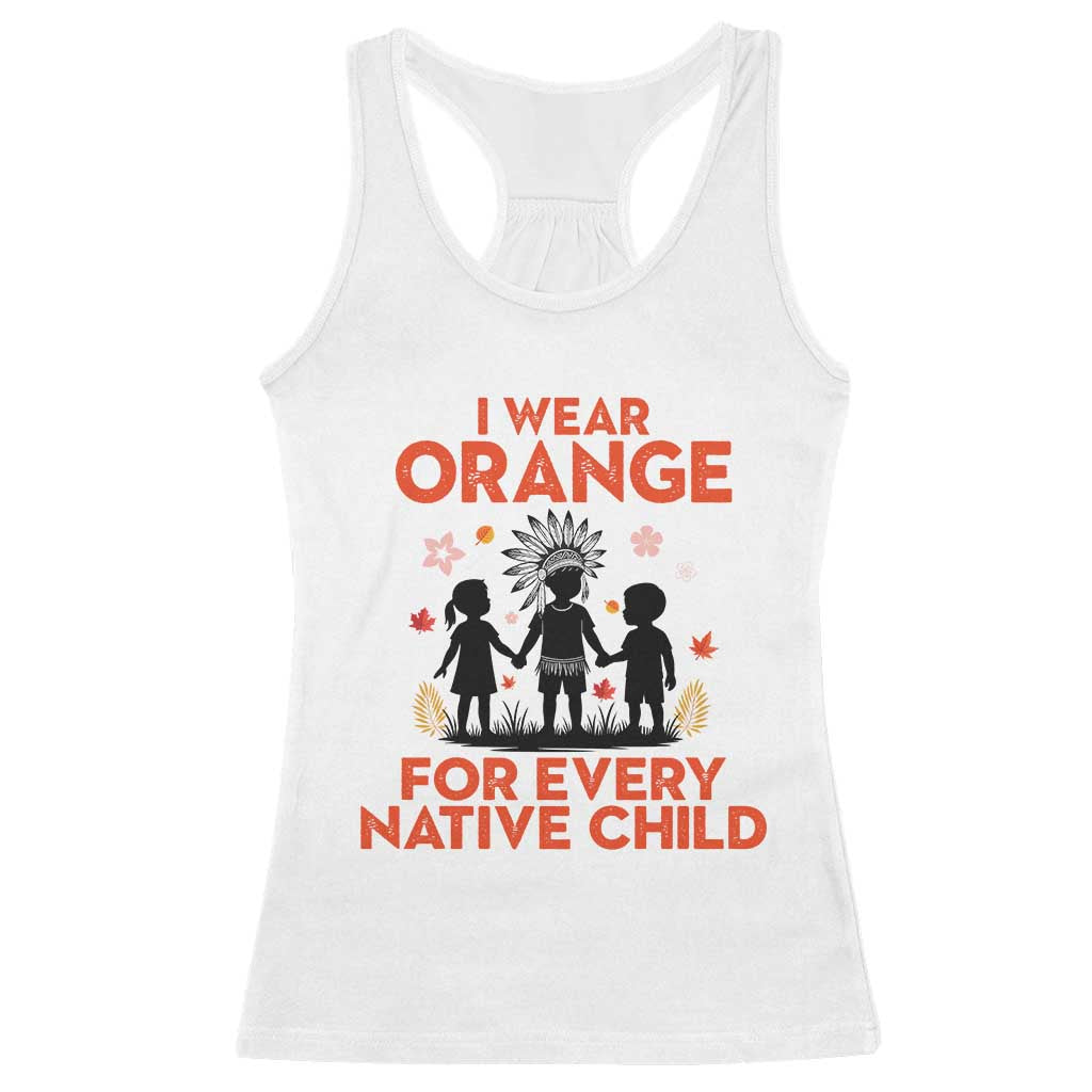 Native American Child Orange Shirt Day Racerback Tank Top I Wear Orange For Every Native Child TS14 White Print Your Wear