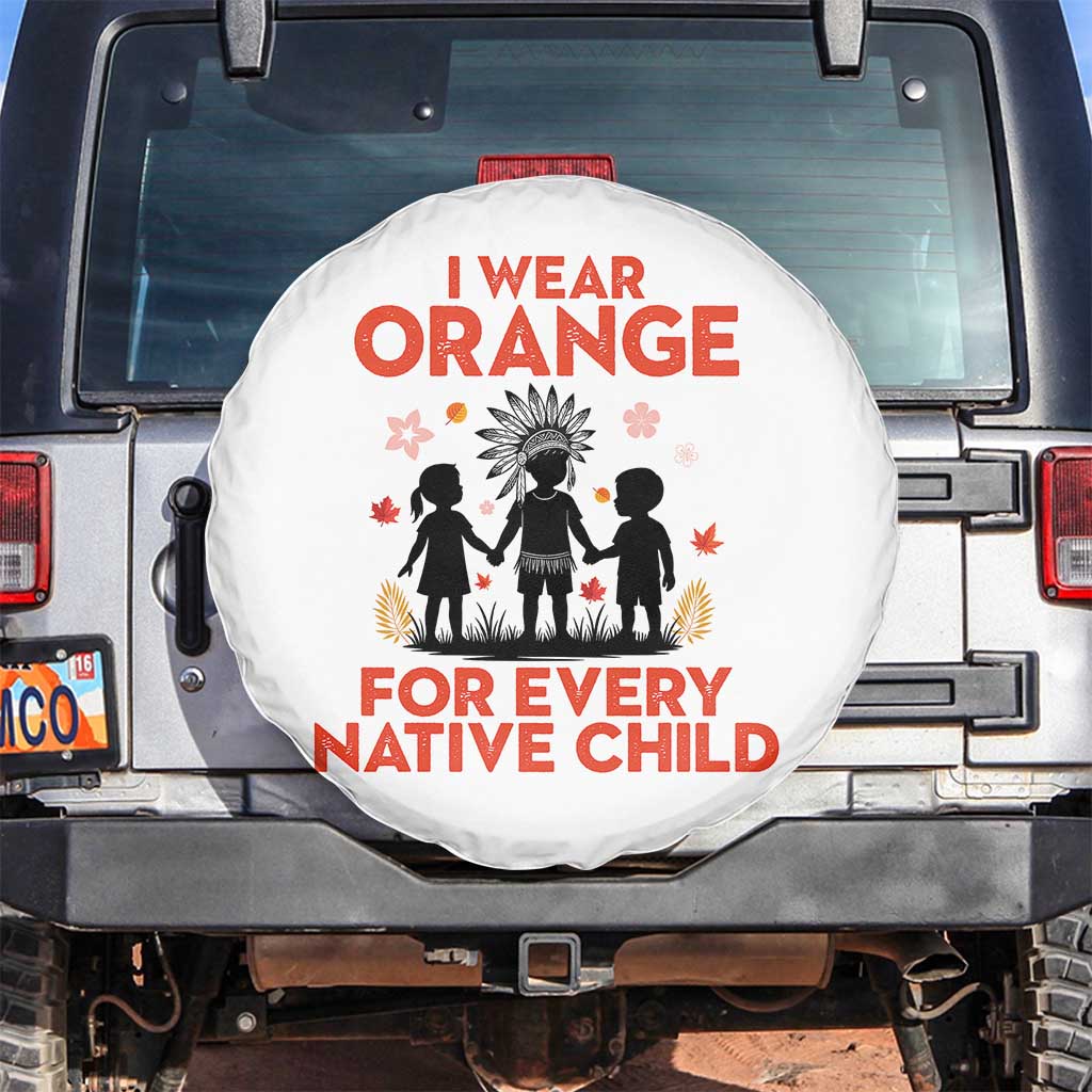 Native American Child Orange Shirt Day Spare Tire Cover I Wear Orange For Every Native Child TS14 No hole White Print Your Wear