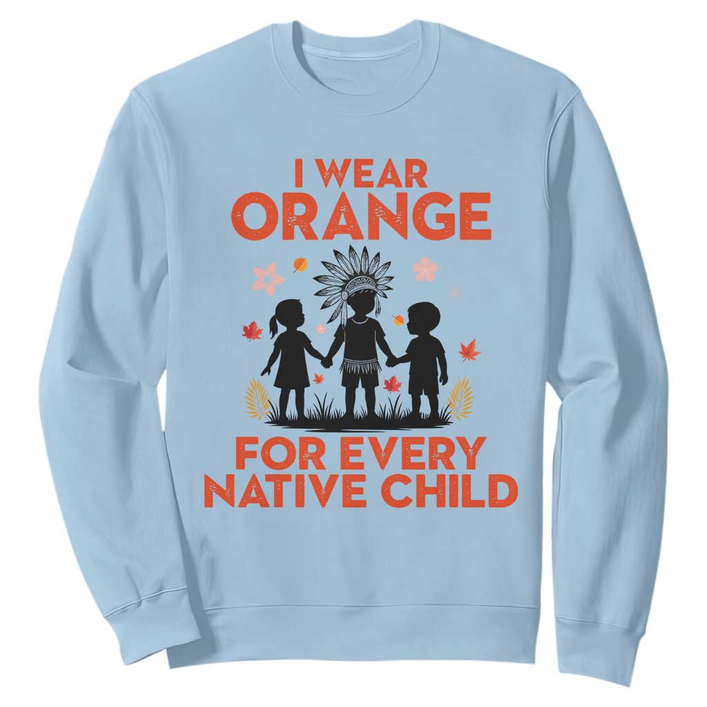Native American Child Orange Shirt Day Sweatshirt I Wear Orange For Every Native Child TS14 Light Blue Print Your Wear