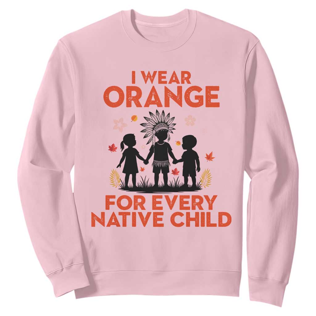 Native American Child Orange Shirt Day Sweatshirt I Wear Orange For Every Native Child TS14 Light Pink Print Your Wear