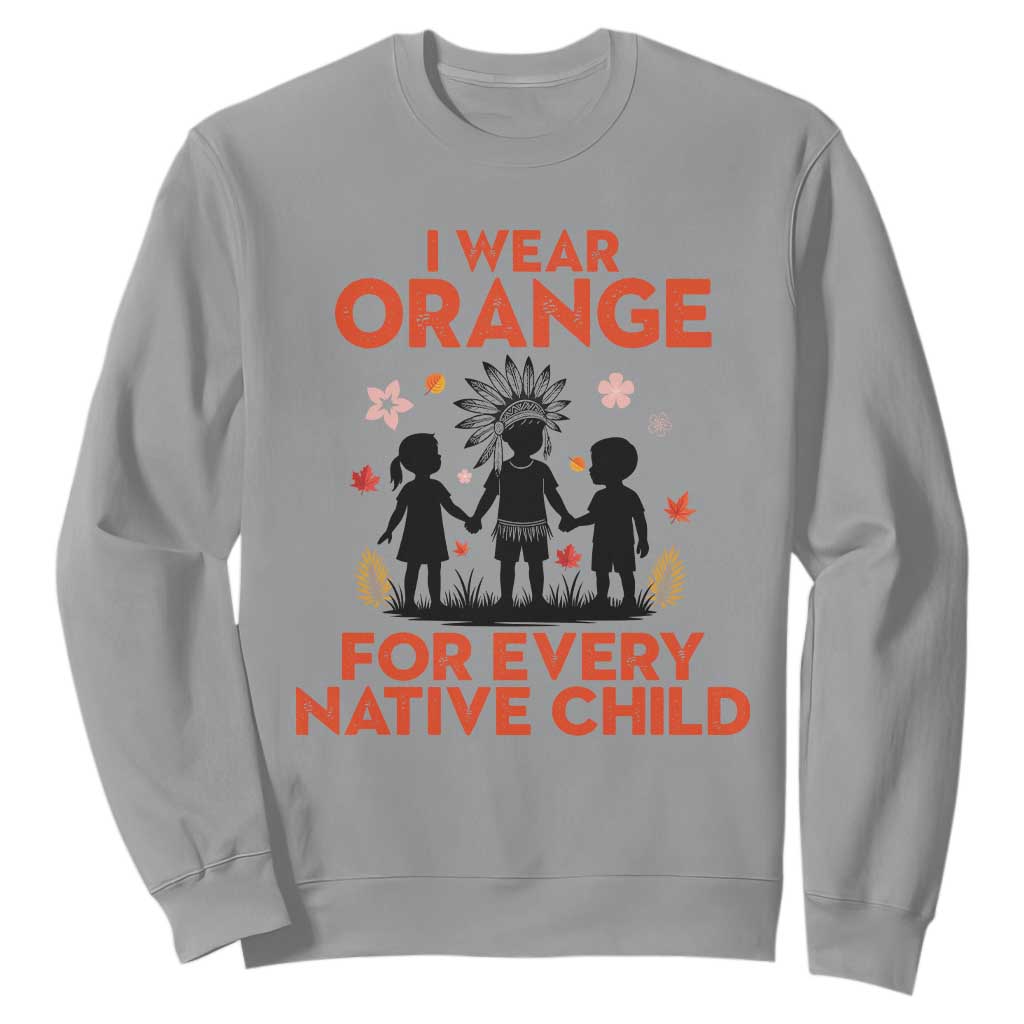 Native American Child Orange Shirt Day Sweatshirt I Wear Orange For Every Native Child TS14 Sport Gray Print Your Wear