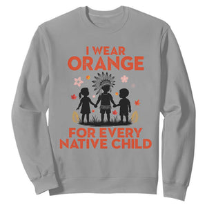 Native American Child Orange Shirt Day Sweatshirt I Wear Orange For Every Native Child TS14 Sport Gray Print Your Wear