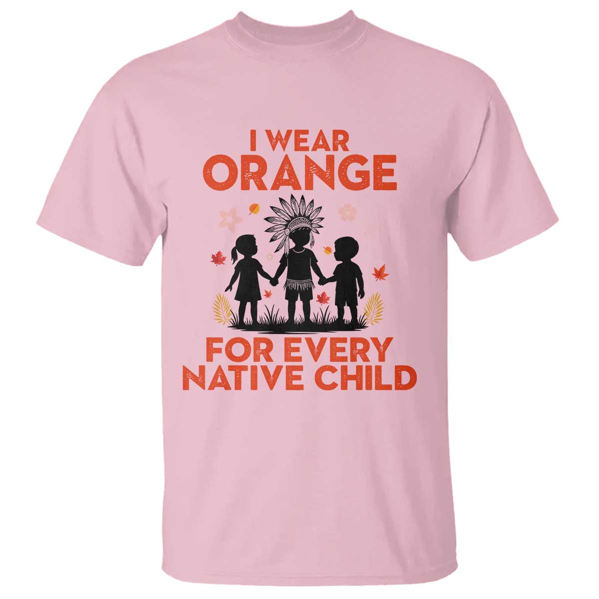 Native American Child Orange Shirt Day T Shirt I Wear Orange For Every Native Child TS14 Light Pink Print Your Wear