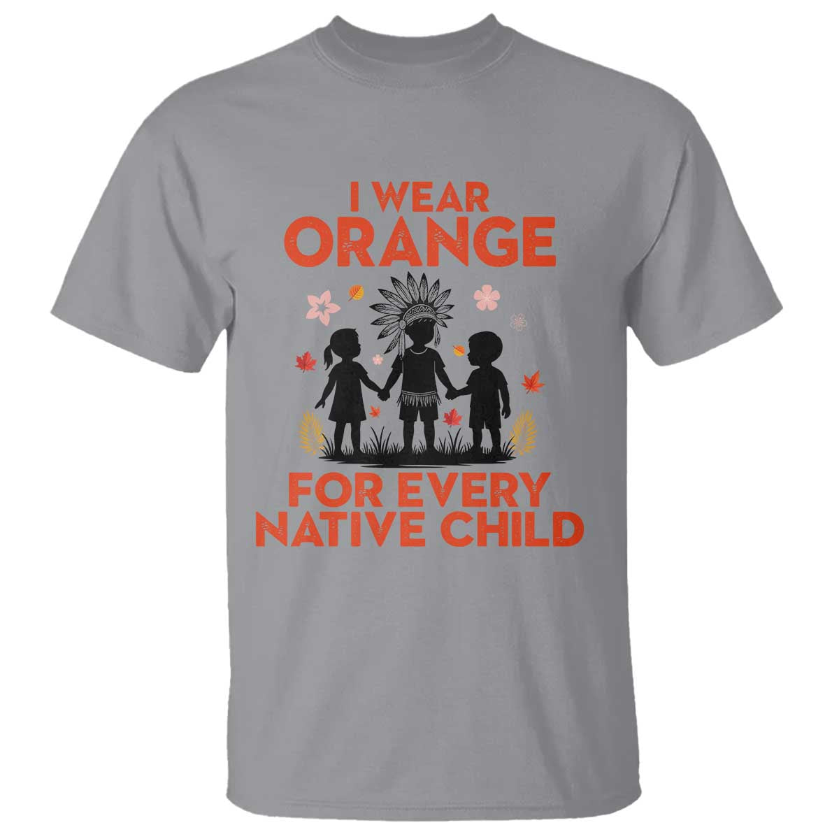 Native American Child Orange Shirt Day T Shirt I Wear Orange For Every Native Child TS14 Sport Gray Print Your Wear