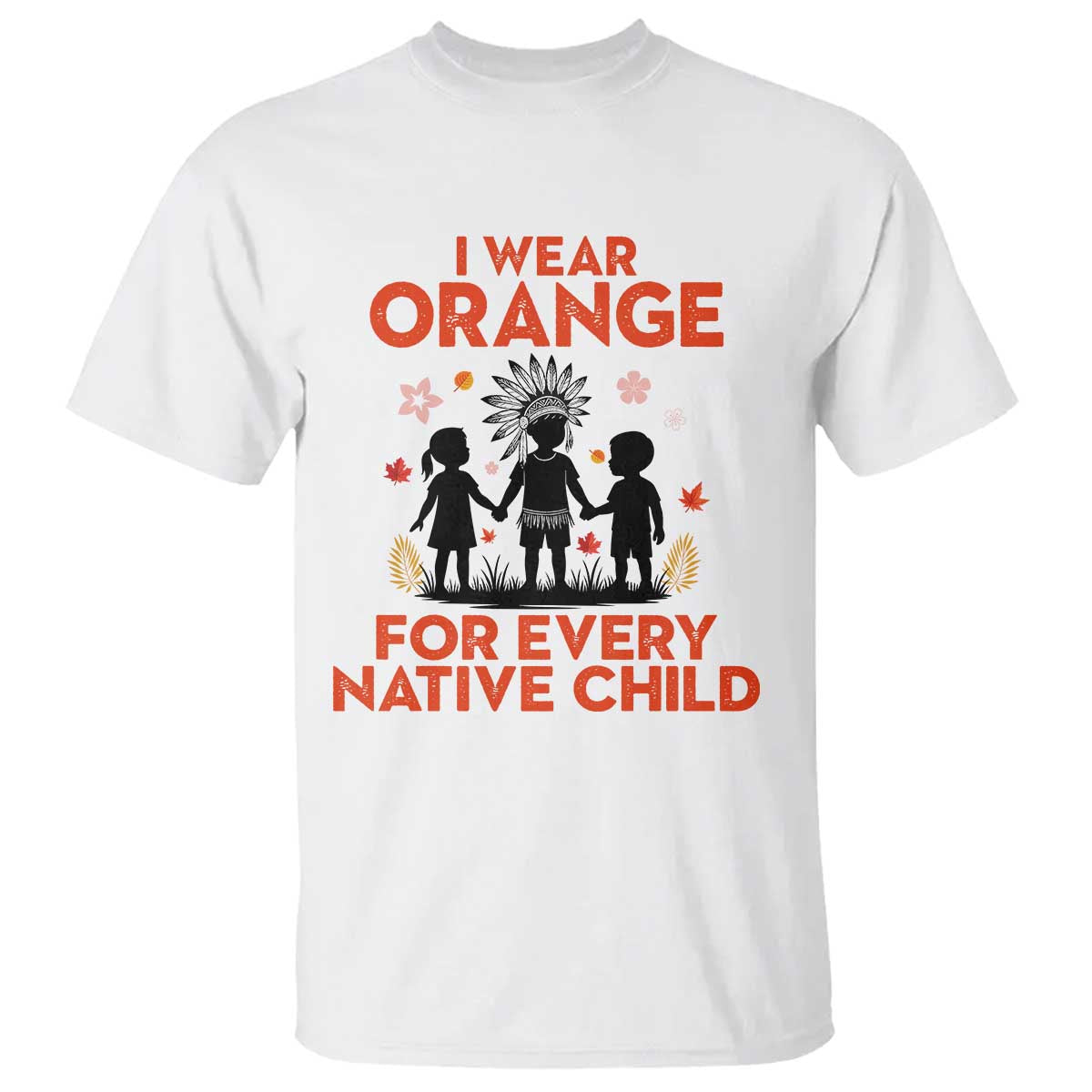 Native American Child Orange Shirt Day T Shirt I Wear Orange For Every Native Child TS14 White Print Your Wear