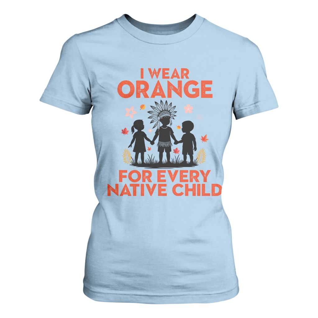 Native American Child Orange Shirt Day T Shirt For Women I Wear Orange For Every Native Child TS14 Light Blue Print Your Wear