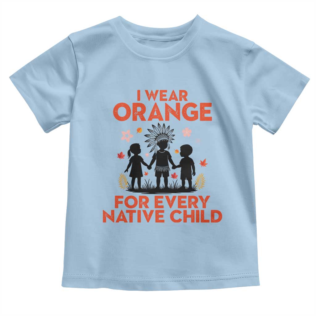 Native American Child Orange Shirt Day Toddler T Shirt I Wear Orange For Every Native Child TS14 Light Blue Print Your Wear