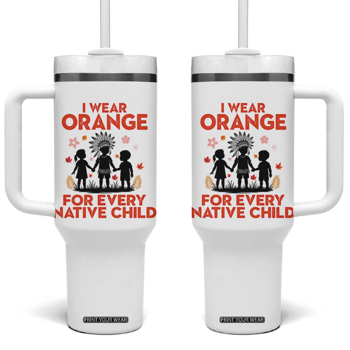 Native American Child Orange Shirt Day Tumbler With Handle I Wear Orange For Every Native Child TS14 One Size: 40 oz White Print Your Wear