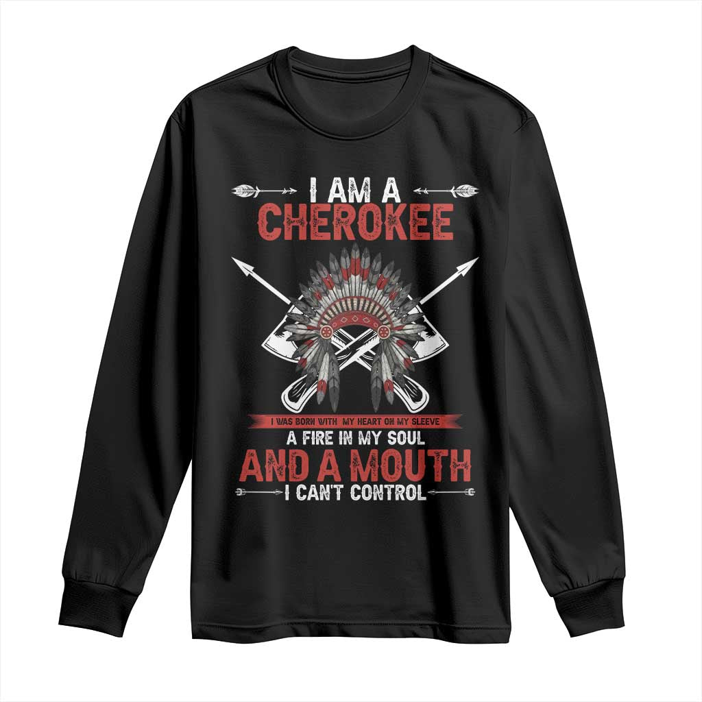 Native American Cherokee Long Sleeve Shirt I Am A Cherokee A Fire In My Soul And A Mouth I Can't Control TS14 Black Print Your Wear