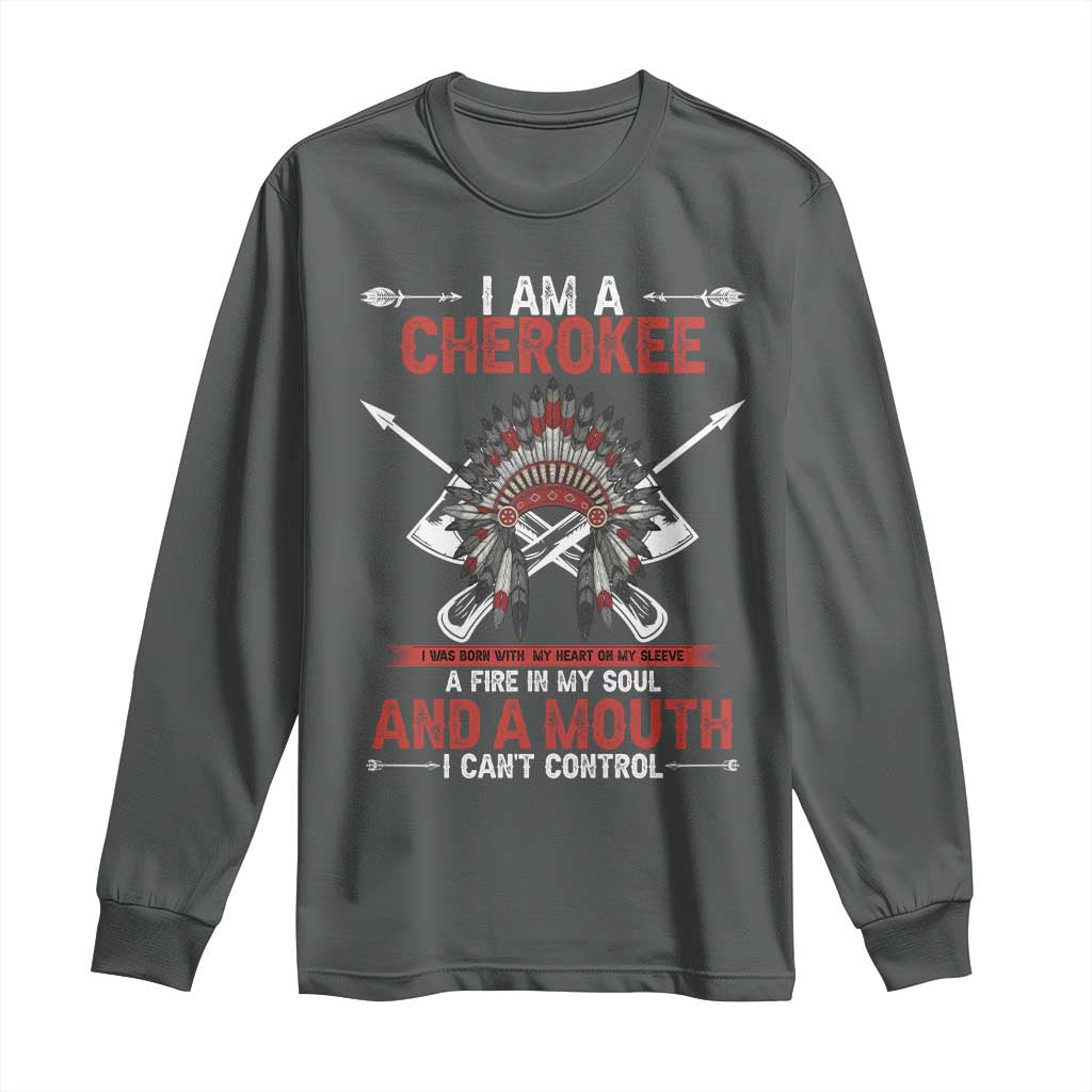 Native American Cherokee Long Sleeve Shirt I Am A Cherokee A Fire In My Soul And A Mouth I Can't Control TS14 Dark Heather Print Your Wear
