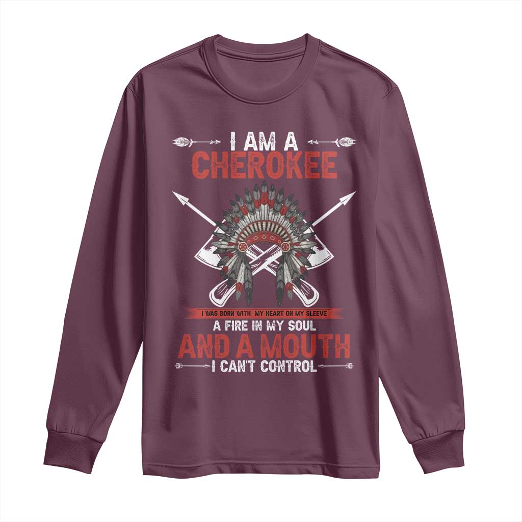 Native American Cherokee Long Sleeve Shirt I Am A Cherokee A Fire In My Soul And A Mouth I Can't Control TS14 Maroon Print Your Wear