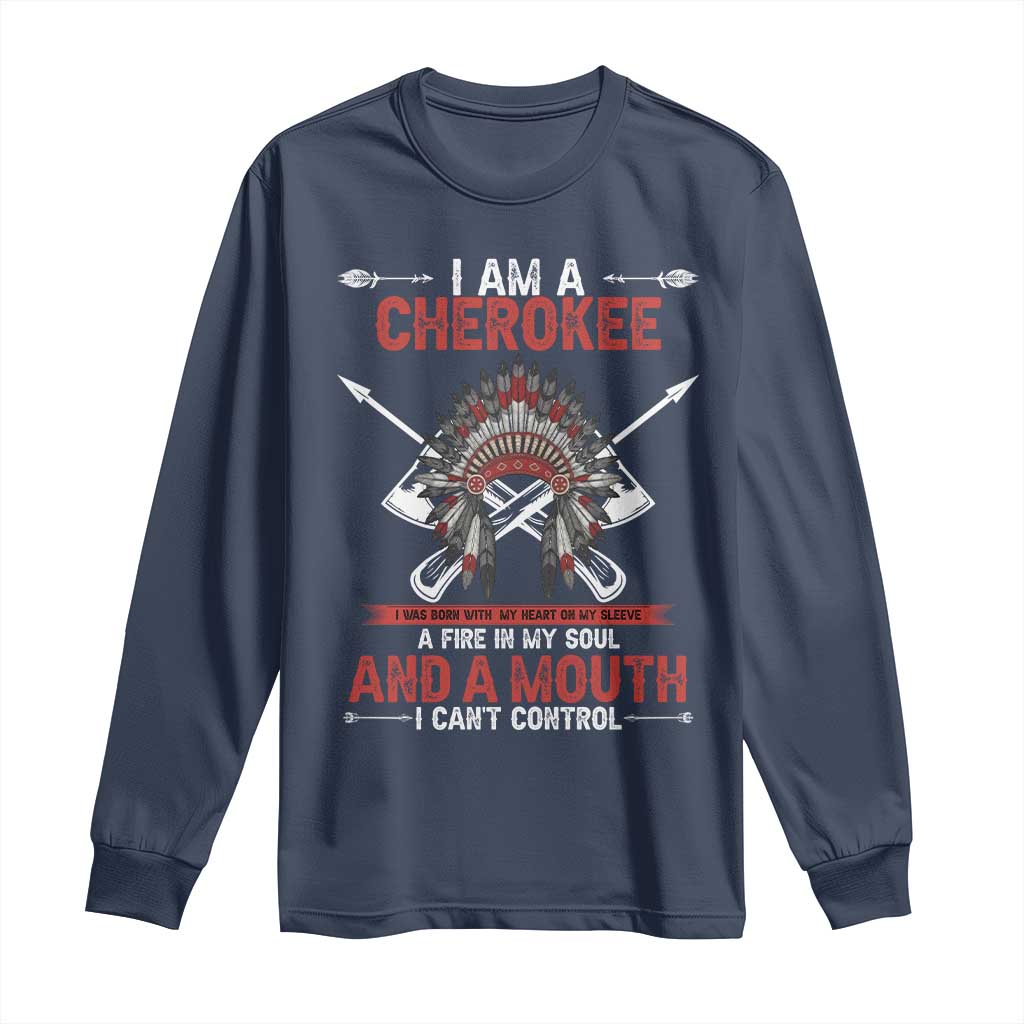 Native American Cherokee Long Sleeve Shirt I Am A Cherokee A Fire In My Soul And A Mouth I Can't Control TS14 Navy Print Your Wear
