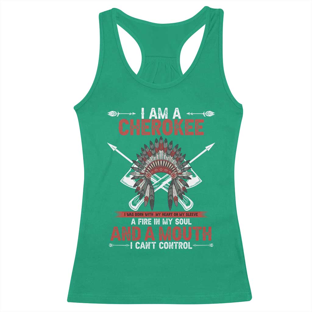 Native American Cherokee Racerback Tank Top I Am A Cherokee A Fire In My Soul And A Mouth I Can't Control TS14 Irish Green Print Your Wear