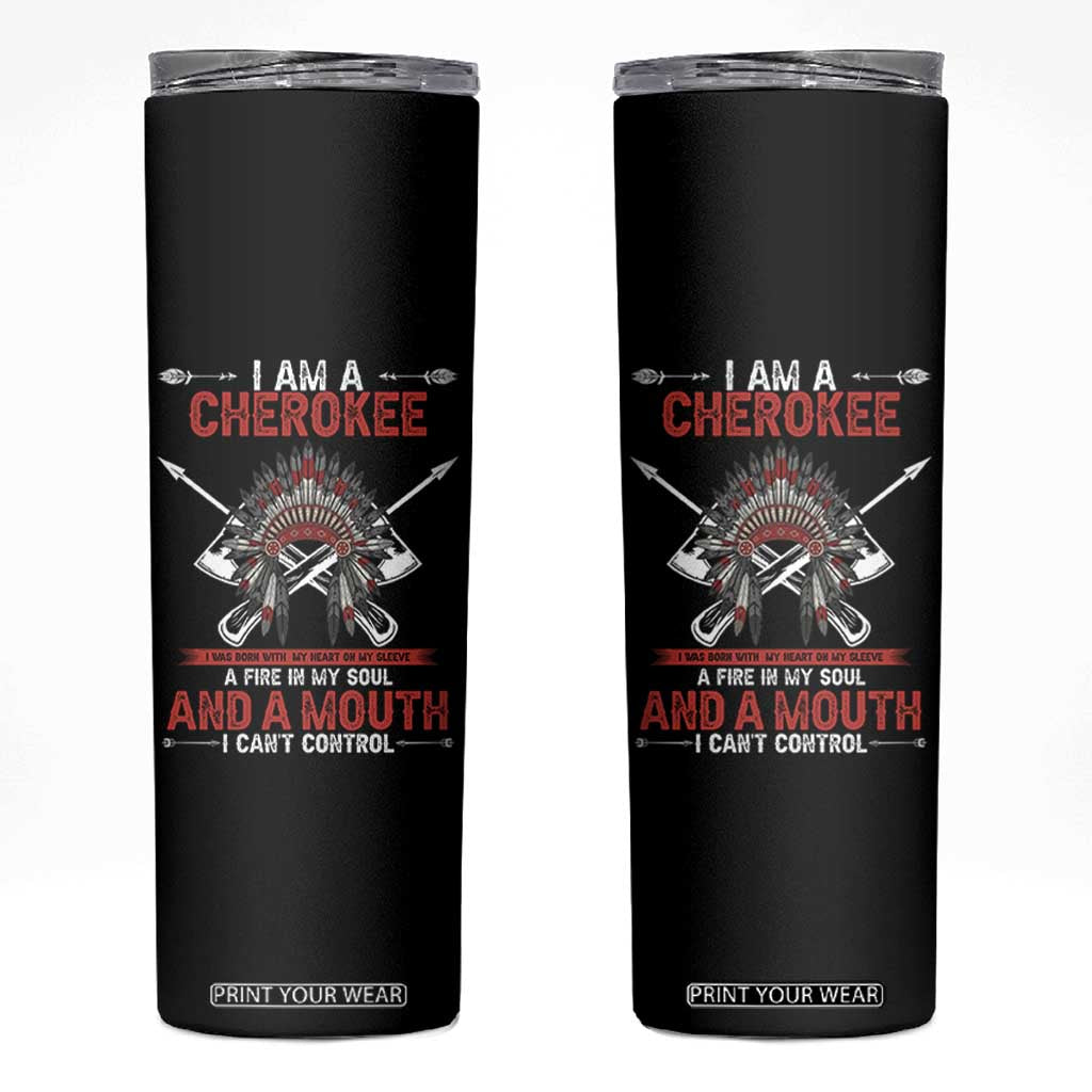 Native American Cherokee Skinny Tumbler I Am A Cherokee A Fire In My Soul And A Mouth I Can't Control TS14 Black Print Your Wear