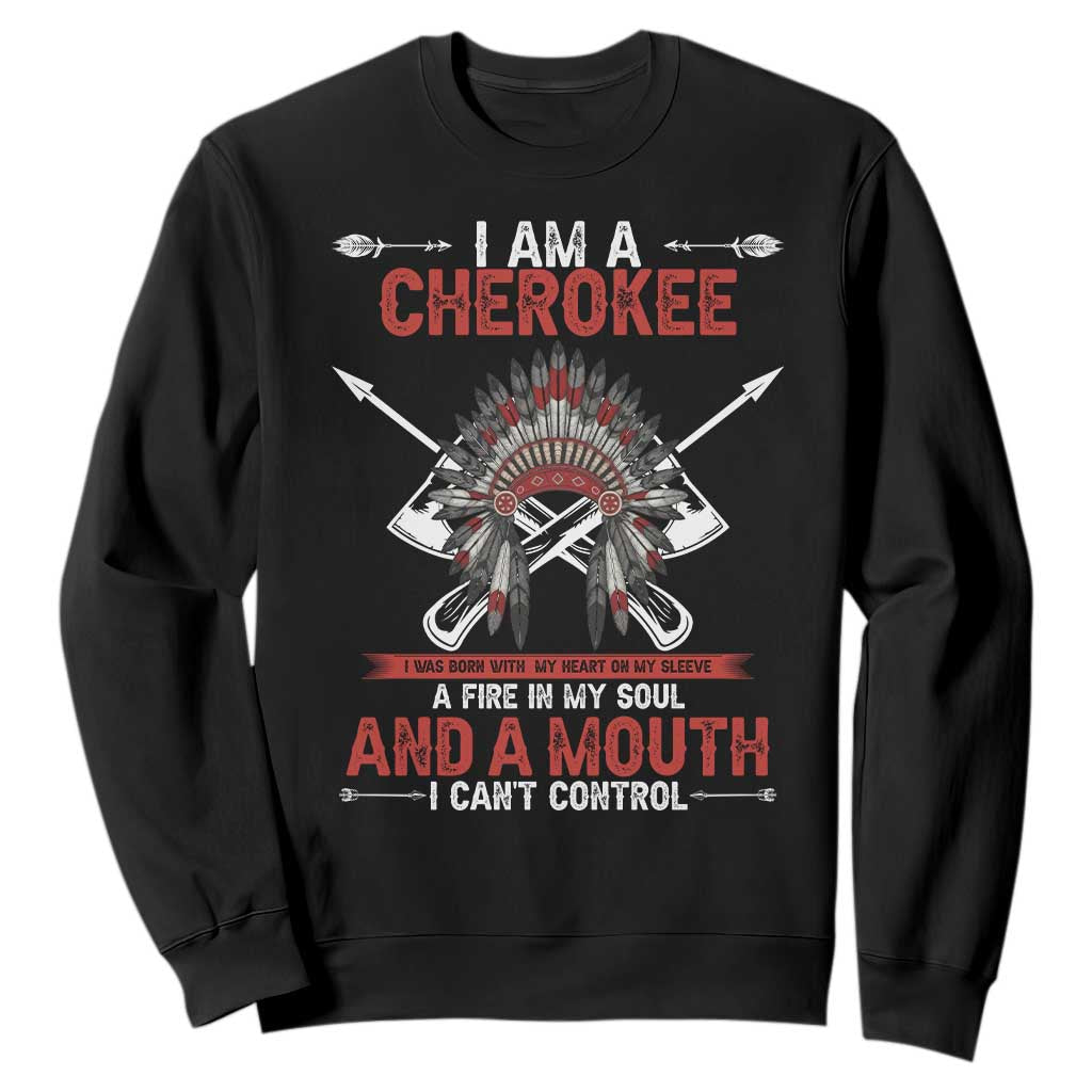 Native American Cherokee Sweatshirt I Am A Cherokee A Fire In My Soul And A Mouth I Can't Control TS14 Black Print Your Wear