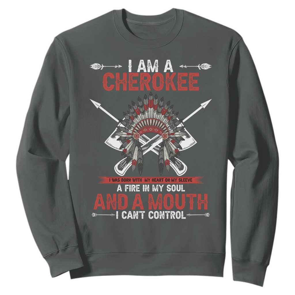 Native American Cherokee Sweatshirt I Am A Cherokee A Fire In My Soul And A Mouth I Can't Control TS14 Dark Heather Print Your Wear