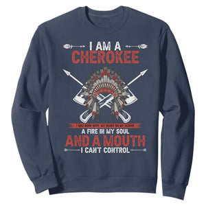 Native American Cherokee Sweatshirt I Am A Cherokee A Fire In My Soul And A Mouth I Can't Control TS14 Navy Print Your Wear